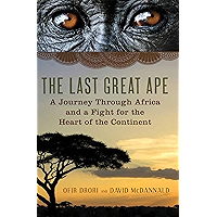The Last Great Ape: A Journey Through Africa and a Fight for the Heart of the Continent