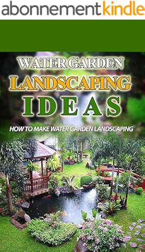 Download Water Garden Landscaping Ideas: How to Make Water Garden Landscaping (English Edition) PDF