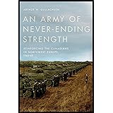 An Army of Never-Ending Strength: Reinforcing the Canadians in Northwest Europe, 1944-45