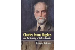 Charles Evans Hughes and the Dawning of Modern America