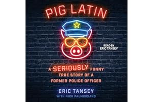 Pig Latin: A Seriously Funny True Story of a Former Police Officer