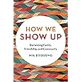 How We Show Up: Reclaiming Family, Friendship, and Community