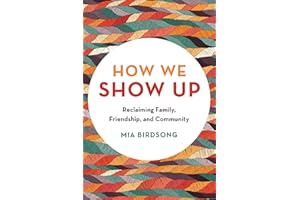 How We Show Up: Reclaiming Family, Friendship, and Community