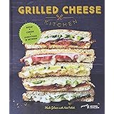 Grilled Cheese Kitchen: Bread + Cheese + Everything in Between (Grilled Cheese Cookbooks, Sandwich Recipes, Creative Recipe B