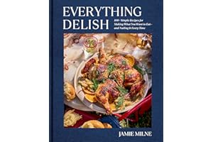 Everything Delish: 100+ Simple Recipes for Making What You Want to Eat--and Nailing It Every Time
