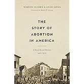 The Story of Abortion in America: A Street-Level History, 1652–2022