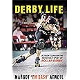 Derby Life: A Crash Course in the Incredible Sport of Roller Derby