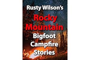 Rusty Wilson's Rocky Mountain Bigfoot Campfire Stories (Rusty Wilson's Bigfoot Campfire Stories)