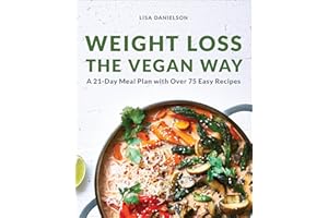 Weight Loss the Vegan Way: A 21-Day Meal Plan with Over 75 Easy Recipes