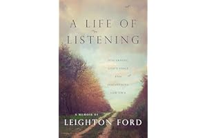 A Life of Listening: Discerning God's Voice and Discovering Our Own - A Memoir by Leighton Ford