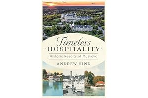 Timeless Hospitality: Historic Resorts of Muskoka