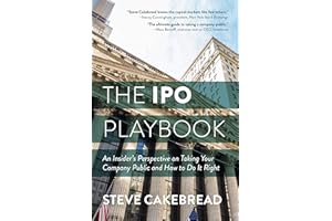 The IPO Playbook: An Insider's Perspective on Taking Your Company Public and How to Do It Right
