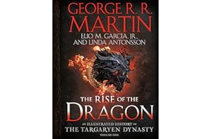 The Rise of the Dragon: An Illustrated History of the Targaryen Dynasty, Volume One (The Targaryen Dynasty: The House of the 