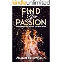 Find Your Passion: Discover Purpose & Unlock the Life of Your Wildest Dreams book cover