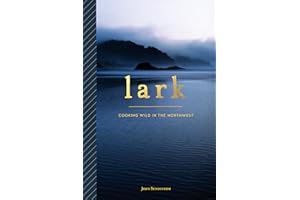 Lark: Cooking Wild in the Northwest