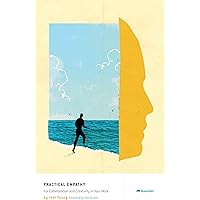 Practical Empathy: For Collaboration and Creativity in Your Work