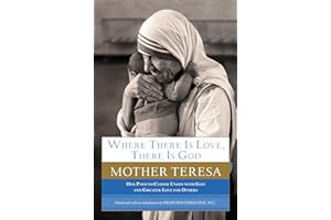 Where There Is Love, There Is God: Her Path to Closer Union with God and Greater Love for Others