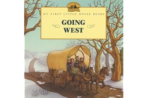 Going West: A Classic Little House Picture Book for children (Ages 4-8) about Laura's family journey to the prairie