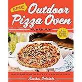 Epic Outdoor Pizza Oven Cookbook: Masterpiece Recipes for All Kinds of Pizza