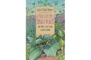 A Full Life in a Small Place and Other Essays from a Desert Garden