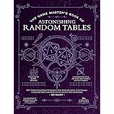 The Game Master's Book of Astonishing Random Tables: 300+ Unique Roll Tables to Enhance Your Worldbuilding, Storytelling, Locations, Magic and More ... RPG Adventures (The Game Master Series)
