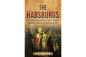 The Habsburgs: An Enthralling Overview of One of The Most Important Dynasties in European History