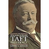 The William Howard Taft Presidency (American Presidency Series)