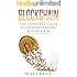 Blockchain: The Complete Guide to Understanding Blockchain Technology