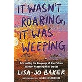 It Wasn't Roaring, It Was Weeping: Interpreting the Language of Our Fathers Without Repeating Their Stories