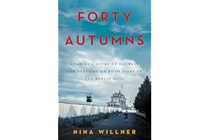 Forty Autumns: A Family's Story of Courage and Survival on Both Sides of the Berlin Wall