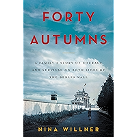 Forty Autumns: A Family's Story of Courage and Survival on Both Sides of the Berlin Wall book cover Forty Autumns: A Family's Story of Courage and Survival on Both Sides of the Berlin Wall book cover