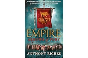 Arrows of Fury: Empire II: An epic and gripping novel of historical warfare for readers of Simon Scarrow and Ben Kane