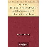 The Swastika The Earliest Known Symbol, and Its Migration; with Observations on the Migration of Certain Industries in Prehis