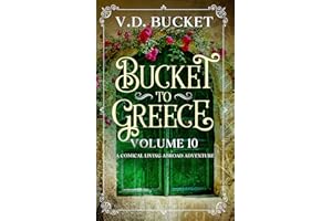 Bucket To Greece Volume 10: A Comical Living Abroad Adventure