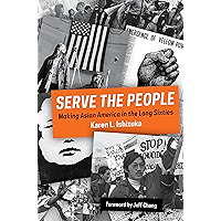 Serve the People: Making Asian America in the Long Sixties book cover