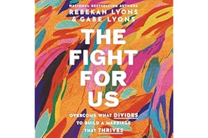 The Fight for Us: Overcome What Divides to Build a Marriage That Thrives