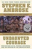Undaunted Courage: Meriwether Lewis, Thomas Jefferson, and the Opening of the American West