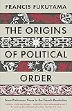 The Origins of Political Order: From Prehuman Times to the French Revolution