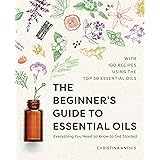 The Beginner's Guide to Essential Oils: Everything You Need to Know to Get Started