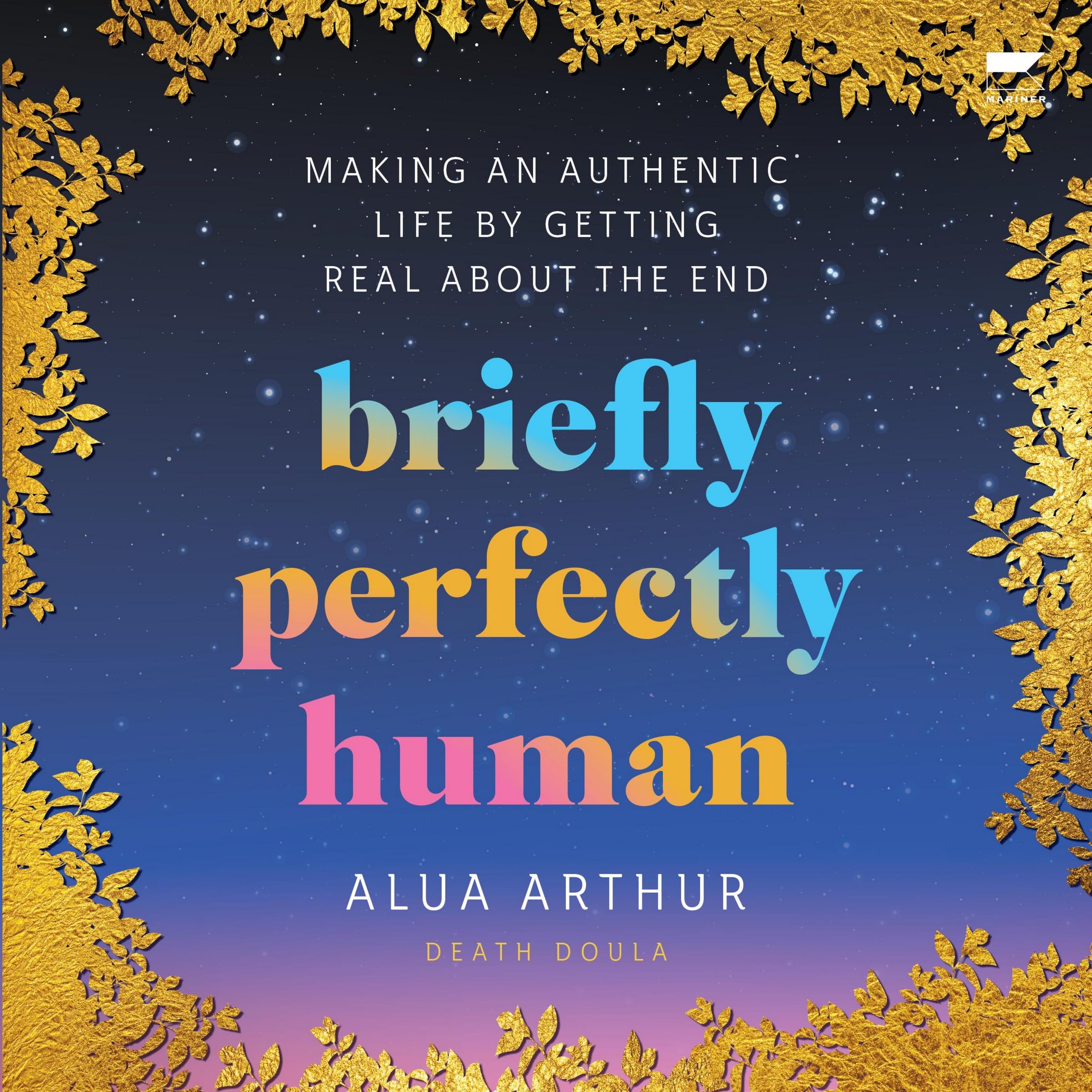Briefly Perfectly Human: Making an Authentic Life by Getting Real About the End Image