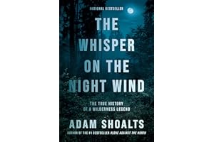The Whisper on the Night Wind: The True History of a Wilderness Legend