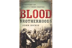 Blood Brotherhoods: A History of Italy's Three Mafias