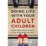 Doing Life with Your Adult Children: Keep Your Mouth Shut and the Welcome Mat Out