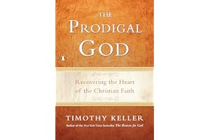The Prodigal God: Recovering the Heart of the Christian Faith