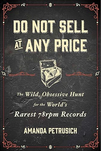 Download Do Not Sell At Any Price: The Wild, Obsessive Hunt for the World's Rarest 78rpm Records PDF
