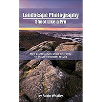Landscape Photography: Shoot Like a Pro: How professionals shoot differently to ensure consistent results book cover