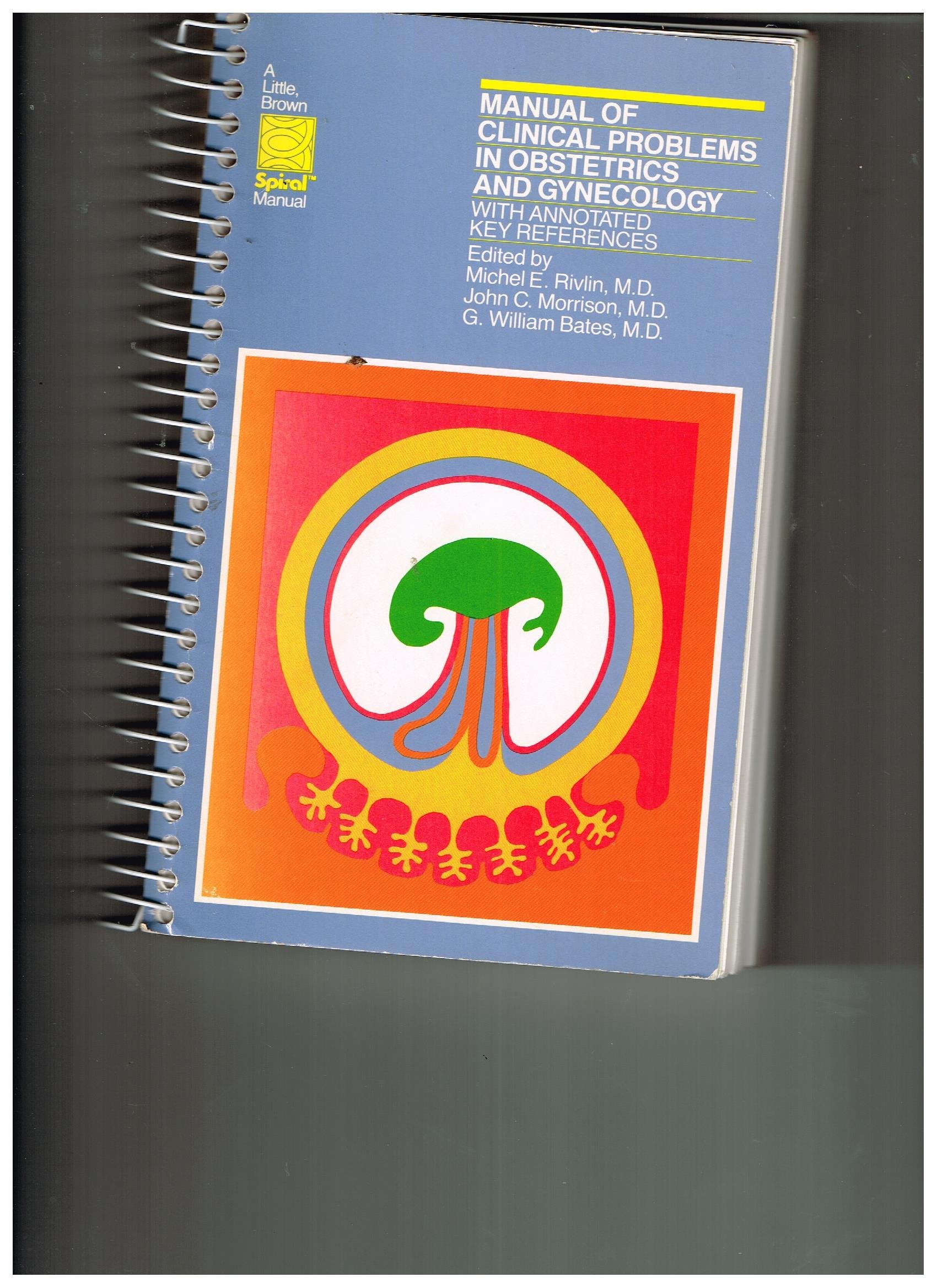 Manual of Clinical Problems in Obstetrics and Gynaecology: With Annotated  Key References (A Little Brown spiral manual) Spiral-bound – April, 1982