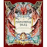Monstrous Tales: Stories of Strange Creatures and Fearsome Beasts from around the World