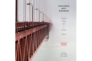 Cracked, Not Broken: Surviving and Thriving After a Suicide Attempt