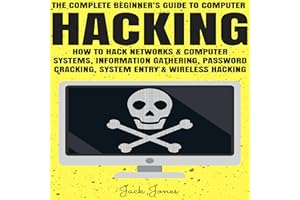 Hacking: The Complete Beginner's Guide to Computer Hacking: How to Hack Networks and Computer Systems, Information Gathering,